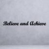 Motivational Quote (Believe And Achieve)